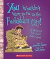 You Wouldn't Want to be in the Forbidden City!: A Sheltered Life You'd Rather Avoid