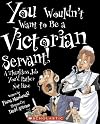 You Wouldn't Want to Be a Victorian Servant!: A Thankless Job You'd Rather Not Have