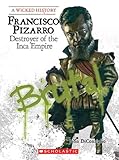 Francisco Pizarro Destroyer Of The Inca Empire A Wicked History