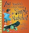 You Wouldn't Want to Live Without Simple Machines! (You Wouldn't Want to Live Without…)