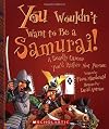 You Wouldn't Want to Be a Samurai!: A Deadly Career You'd Rather Not Pursue