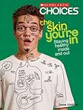 The Skin Youre In Staying Healthy Inside And Out Scholastic Choices