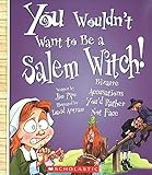 You Wouldnt Want To Be A Salem Witch You Wouldnt Want To American History