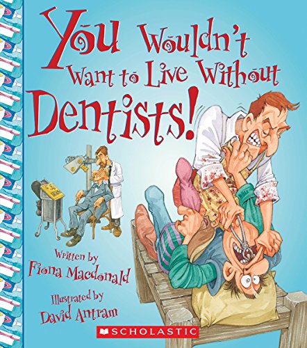 Cover of You Wouldn't Want to Live Without Dentists!