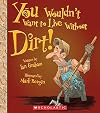 You Wouldn't Want to Live Without Dirt!