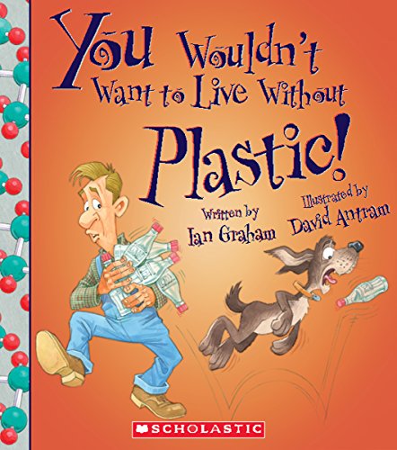 Cover of You Wouldn't Want to Live Without Plastic!