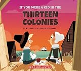 If You Were A Kid In The Thirteen Colonies If You Were A Kid