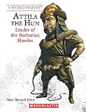 Attila The Hun Revised Edition A Wicked History