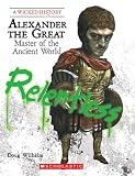 Alexander The Great Master Of The Ancient World A Wicked History