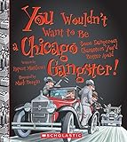 You Wouldnt Want To Be A Chicago Gangster You Wouldnt Want To American History