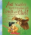 You Wouldnβt Want to Explore with Lewis and Clark! (You Wouldn't Want toβ¦: Adventurers and Explorers)