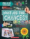 What Are the Chances?: Probability, Statistics, Ratios, and Proportions (Math Everywhere)