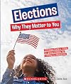 Elections: Why They Matter to You (A True Book: Why It Matters) (A True Book (Relaunch))