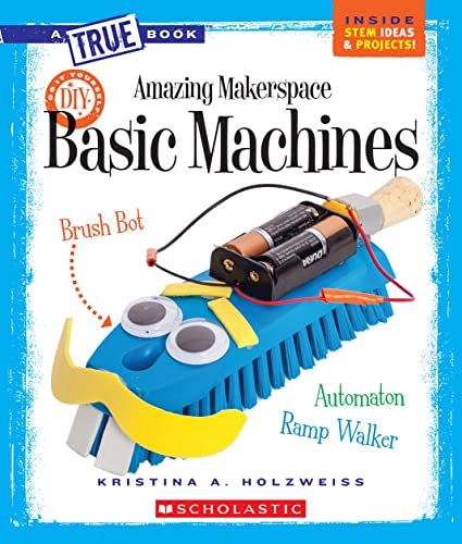 Amazing Makerspace DIY Basic Machines (By: Kristina A. Holzweiss) cover
