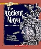The Ancient Maya A True Book Ancient Civilizations