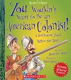 You Wouldnt Want To Be An American Colonist Revised Edition You Wouldnt Want To American History