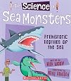 The Science of Sea Monsters: Prehistoric Reptiles of the Sea (The Science of Dinosaurs and Prehistoric Monsters)