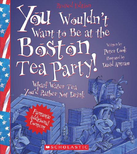 Cover of You Wouldn't Want to Be at the Boston Tea Party!