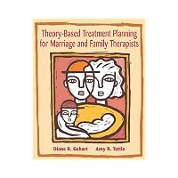 Theory-Based Treatment Planning for Marriage and Family Therapists Integrating Theory and Pr...