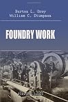 Foundry Work: A Practical Handbook on Standard Foundry Practice, Including Hand and Machine Molding; Cast Iron, Malleable Iron, Steel, and Brass Castings; Foundry Management; Etc.