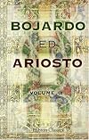 Bojardo ed Ariosto. Orlando Innamorato di Bojardo. Orlando Furioso di Ariosto. With an essay on the romantic narrative poetry of the Italians, memoirs ... XXXVII to XLVI, and notes (Italian Edition)