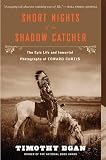 Short Nights Of The Shadow Catcher The Epic Life And Immortal Photographs Of Edward Curtis