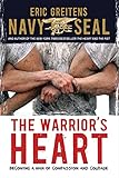 The Warriors Heart Becoming A Man Of Compassion And Courage