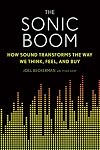 The Sonic Boom: How Sound Transforms the Way We Think, Feel, and Buy