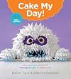 Cake My Day!: Easy, Eye-Popping Designs for Stunning, Fanciful, and Funny Cakes