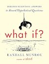 What If? Serious Scientific Answers to Absurd Hypothetical Questions