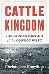 Cattle Kingdom: The Hidden History of the Cowboy West