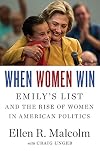 When Women Win: EMILYβs List and the Rise of Women in American Politics
