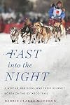 Fast into the Night: A Woman, Her Dogs, and Their Journey North on the Iditarod Trail