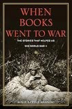 When Books Went To War The Stories That Helped Us Win World War Ii