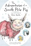 The Adventures Of A South Pole Pig A Novel Of Snow And Courage