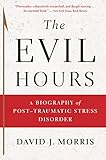 The Evil Hours A Biography Of Posttraumatic Stress Disorder