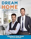 Dream Home The Property Brothers Ultimate Guide To Finding Fixing Your Perfect House