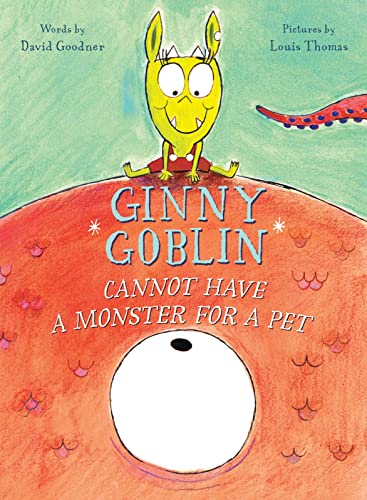Ginny Goblin Cannot Have A Monster for A Pet / by Goodner, David