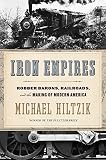 Iron Empires Robber Barons Railroads And The Making Of Modern America