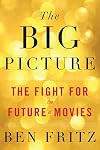 The Big Picture: The Fight for the Future of Movies