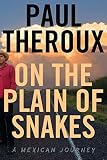 On The Plain Of Snakes A Mexican Journey