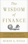 The Wisdom of Finance: Discovering Humanity in the World of Risk and Return