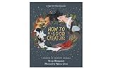 How To Be A Good Creature A Memoir In Thirteen Animals