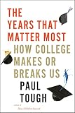 The Years That Matter Most How College Makes Or Breaks Us