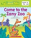 Come to the Zany Zoo (Sight Word Tales)
