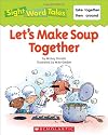Let's Make Soup Together (Sight Word Tales)