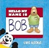 Hello My Name Is Bob