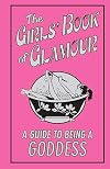 The Girls' Book Of Glamour: Guide To Being A Goddess