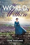 The World Within: A Novel of Emily Brontë