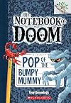 Pop of the Bumpy Mummy: A Branches Book (The Notebook of Doom #6) (6)